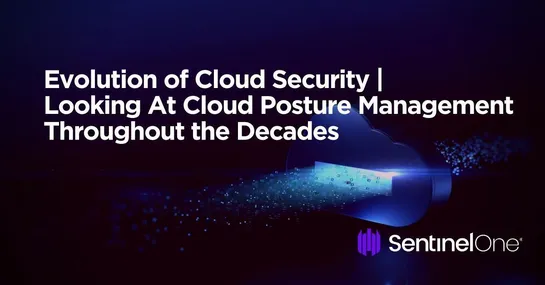 Evolution of Cloud Security | Looking At Cloud Posture Management Throughout the Decades