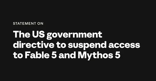 Statement on the US government directive to suspend access to Fable 5 and Mythos 5