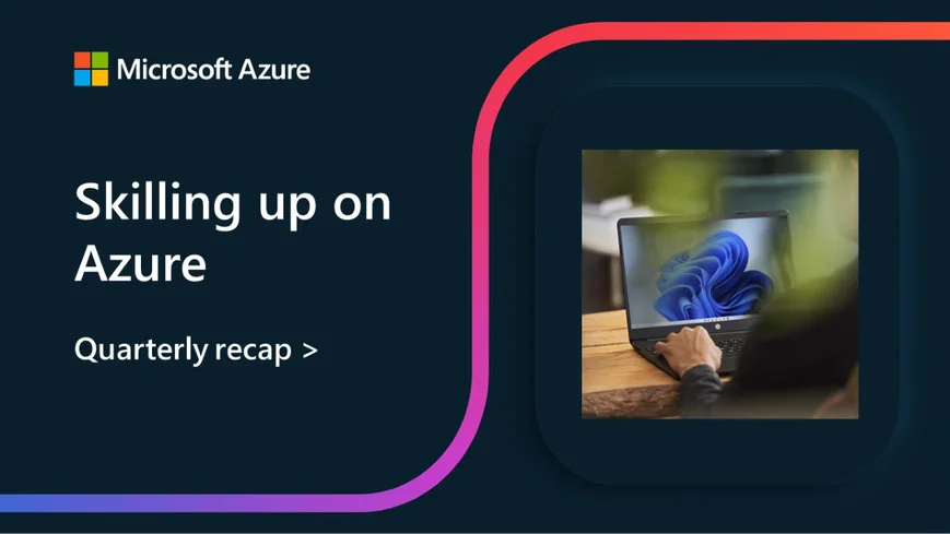 Get access to the latest skilling resources on Azure and AI