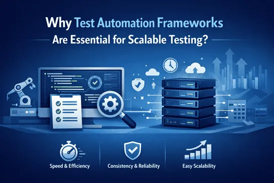 Why Test Automation Frameworks Are Essential for Scalable Testing
