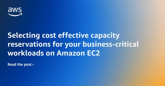 Selecting cost effective capacity reservations for your business-critical workloads on Amazon EC2