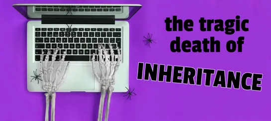The Tragic Death of Inheritance