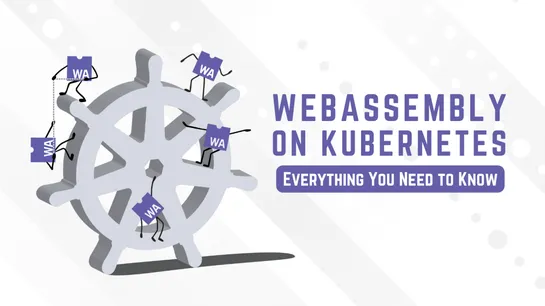 WebAssembly on Kubernetes: everything you need to know