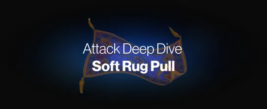 Attack Deep Dive: Soft Rug Pull