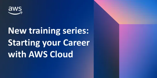 New training series: Starting your Career with AWS Cloud