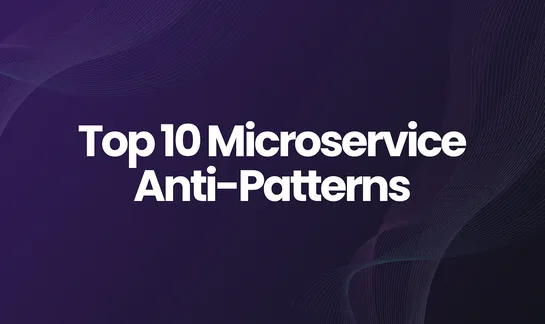 Top 10 Microservice Anti-Patterns