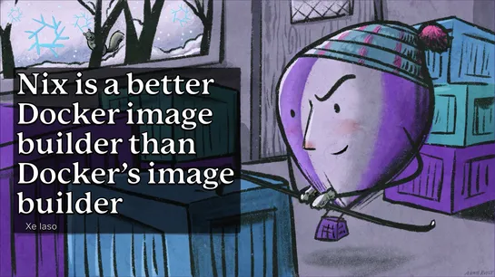 Nix is a better Docker image builder than Docker's image builder