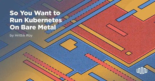 What to know once you chose bare metal for your K8s clusters