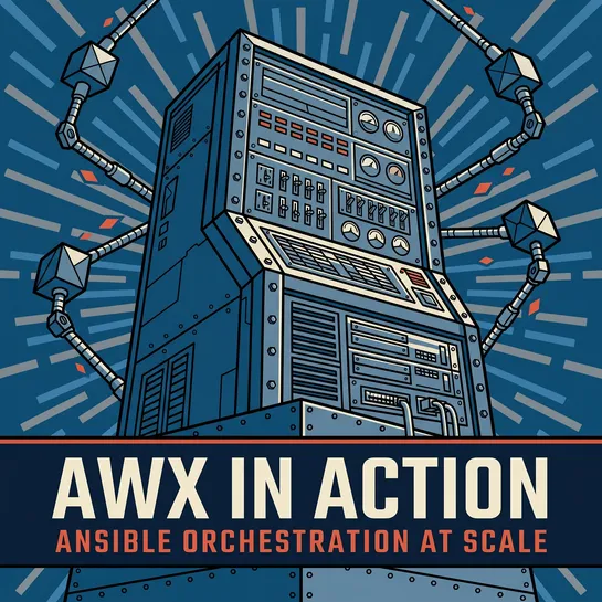 AWX in Action - Ansible Orchestration at Scale