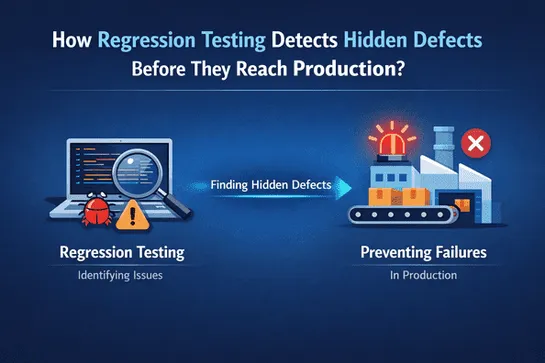 How Regression Testing Detects Hidden Defects Before Production