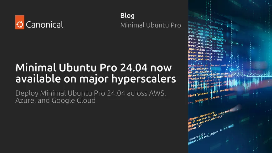 Canonical Introduces Minimal Ubuntu Pro: Smaller Images and Secure Cloud Workloads at Scale
