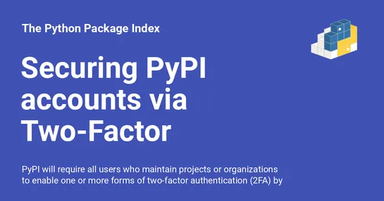 Securing PyPI accounts via Two-Factor Authentication