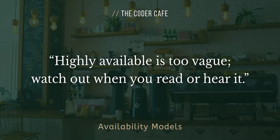 Availability Models: Because “Highly Available” Isn’t Saying Much