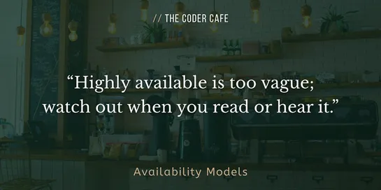 Availability Models: Because “Highly Available” Isn’t Saying Much