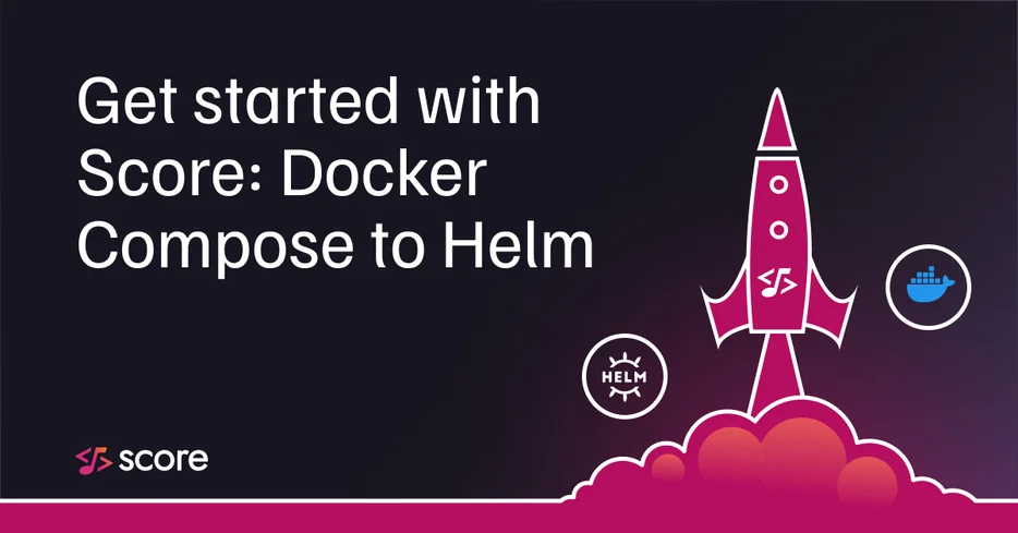 Get started with Score: Docker Compose to Helm