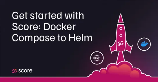 Get started with Score: Docker Compose to Helm