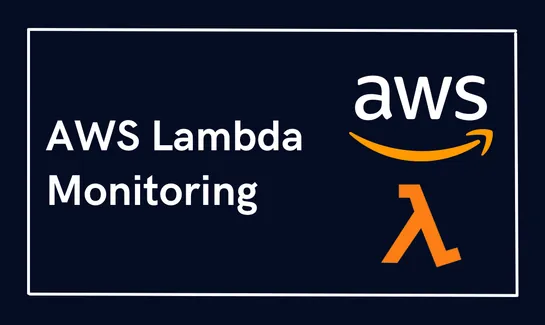 AWS Lambda Monitoring — A Full Guide