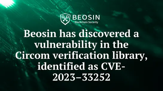 Beosin has discovered a vulnerability in the Circom verification library, identified as CVE-2023–33252