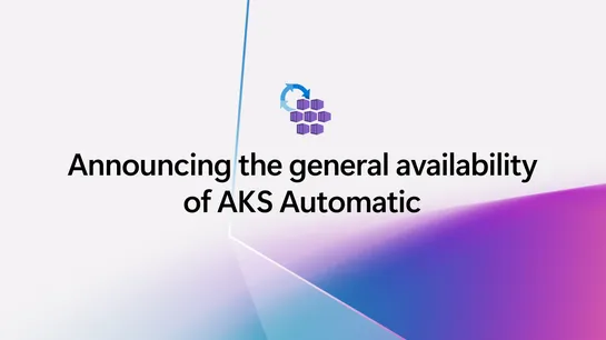 Fast, Secure Kubernetes with AKS Automatic