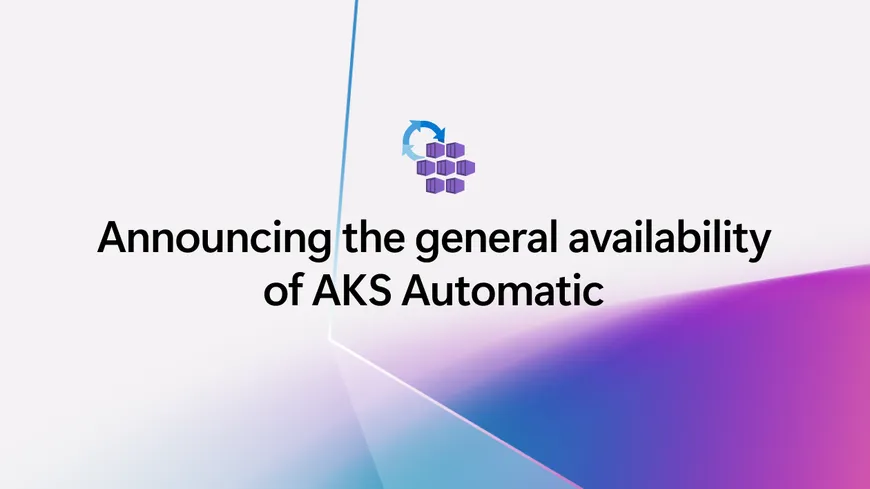 Fast, Secure Kubernetes with AKS Automatic