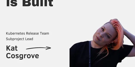 How Kubernetes is Built