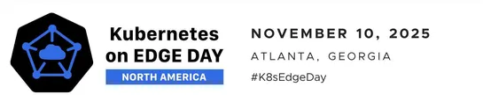 KubeCon + CloudNativeCon North America 2025 Co-Located Event Deep Dive: Kubernetes on Edge Day
