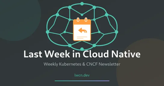 Last Week in Cloud Native