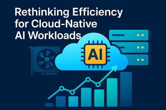 Rethinking Efficiency for Cloud-Native AI Workloads