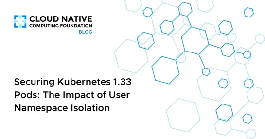 Securing Kubernetes 1.33 Pods: The Impact of User Namespace Isolation