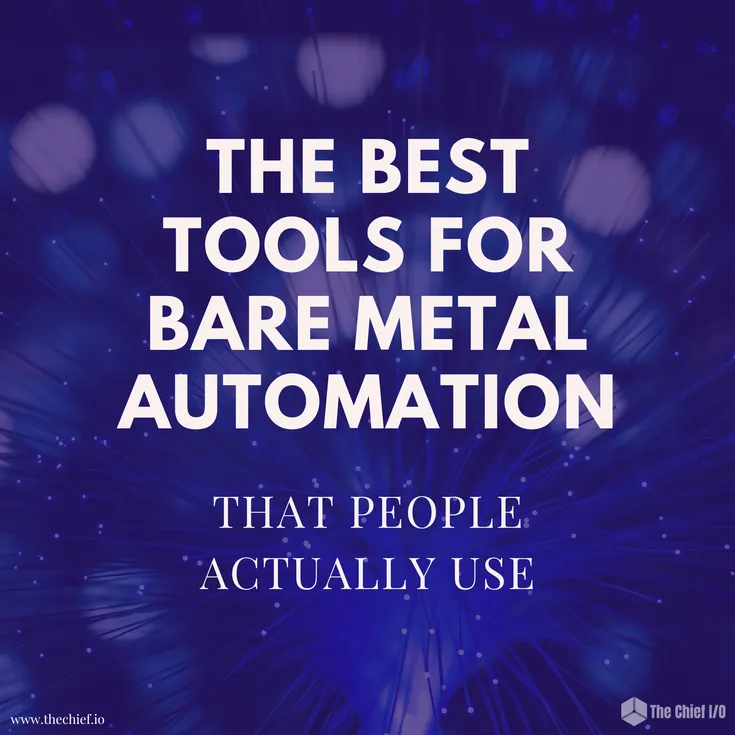 The best tools for bare metal automation that people actually use