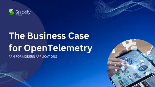 The Business Case for OpenTelemetry – APM for Modern Applications