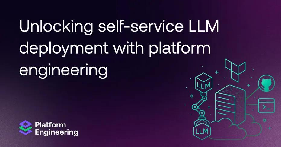 Unlocking self-service LLM deployment with platform engineering